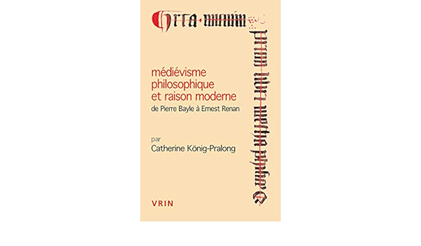 Amazon Fr Medievisme Philosophique Et Raison Moderne De Pierre Bayle A Ernest Renan Konig Pralong Catherine Livres