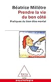 Prendre la vie du bon côté: Pratiques du bien-être mental