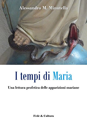 I tempi di Maria: Una lettura profetica delle apparizioni mariane (Italian Edition)