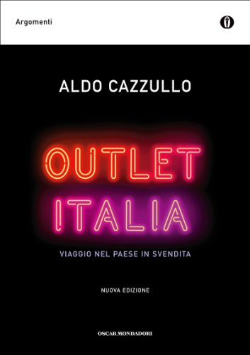 Download Outlet Italia: Viaggio nel paese in svendita (Oscar argomenti)