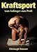 Produktbild Kraftsport - vom Anfänger zum Profi: Ein genauer Wegweiser für maximale Kraftsteigerung und gezielten Muskelaufbau. Professionelles Wissen zu Training, Ernährung und weiteren Leistungsfaktoren