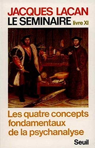 Le séminaire. Livre XI. Les quatre concepts fondamentaux de la psychanalyse. Le séminaire. Livre XI. Les quatre concepts fondamentaux de la psychanalyse.