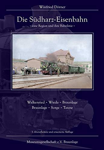 Die Südharz-Eisenbahn - eine Region und ihre Bahnlinie: Walkenried - Wieda Braunlage, Braunlage - Sorge - Tanne