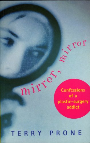 Mirror, Mirror: Confessions of a Plastic Surgery Addict (English Edition) livre