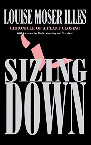 Sizing Down: Hegel's Organic Concept of Life and Value: Chronicle of a Plant Closing (ILR Press Books)