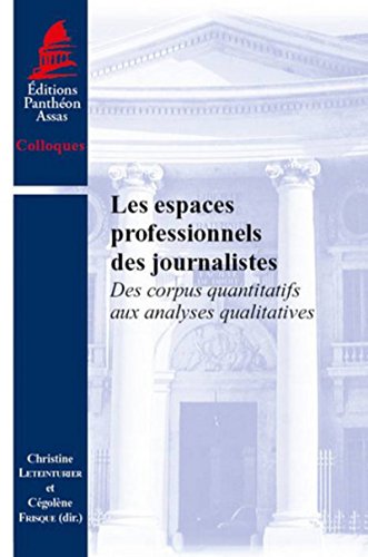 Download Les Espaces professionnels des journalistes. Des corpus quantitatifs aux analyses qualitatives Download Les Espaces professionnels des journalistes. Des corpus quantitatifs aux analyses qualitatives
