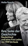 Ihre Seite der Geschichte: Deutschland und seine First Ladies von 1949 bis heute by 