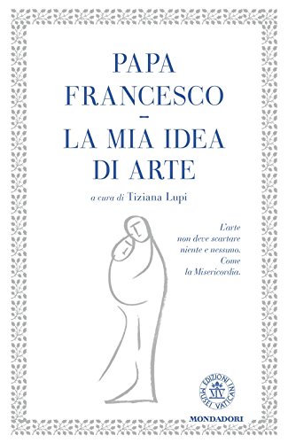 La mia idea di arte. Ediz. illustrata libro