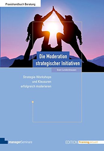 Download Die Moderation strategischer Initiativen. Strategie-Workshops und Klausuren erfolgreich moderieren (Edition Training aktuell) Download Die Moderation strategischer Initiativen. Strategie-Workshops und Klausuren erfolgreich moderieren (Edition Training aktuell)