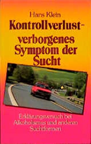 Download Kontrollverlust - Verborgenes Symptom der Sucht: Erklärungsversuch bei Alkoholismus und anderen Suchtformen Download Kontrollverlust - Verborgenes Symptom der Sucht: Erklärungsversuch bei Alkoholismus und anderen Suchtformen