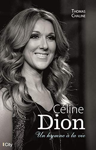 Télécharger Céline Dion, un hymne à la vie Livre PDF Gratuit