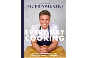 The Private Chef - Everyday Cooking: 80 recipes for every mealtime, inspired by Premier League pros