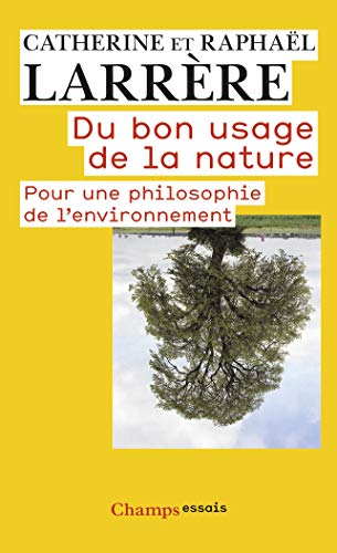 Du bon usage de la nature : Pour une philosophie de l'environnement Du bon usage de la nature : Pour une philosophie de l'environnement