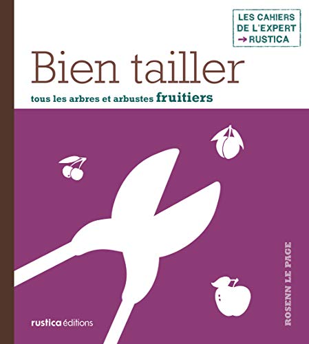 Bien tailler tous les arbres et arbustes fruitiers Bien tailler tous les arbres et arbustes fruitiers