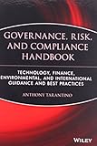 Governance, Risk, and Compliance Handbook: Technology, Finance, Environmental, and International Guidance and Best Practices by Anthony Tarantino