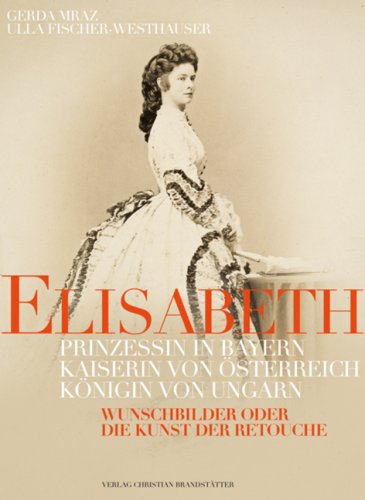 Download Elisabeth: Prinzessin in Bayern, Kaiserin von Österreich, Königin von Ungarn Download Elisabeth: Prinzessin in Bayern, Kaiserin von Österreich, Königin von Ungarn