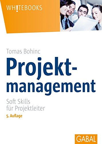 Projektmanagement: Soft Skills für Projektleiter (Whitebooks)