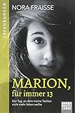 Marion, für immer 13: Der Tag, an dem meine Tochter nicht mehr leben wollte by Nora Fraisse, Monika Buchgeister