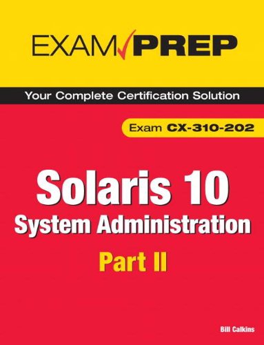 Solaris 10 System Administration Exam Prep: Exam CX-310-202 Part II (English Edition) Solaris 10 System Administration Exam Prep: Exam CX-310-202 Part II (English Edition)