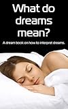 Image de What Do Dreams Mean? A Dream Book on How to Interpret Dreams (English Edition)