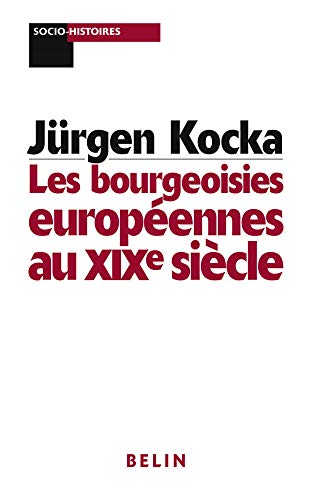 Les bourgeoisies européennes au XIXe siècle Les bourgeoisies européennes au XIXe siècle
