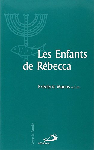 Les enfants de Rébecca. : Judaïsme et christianisme aux premiers siècles de notre ère francais
