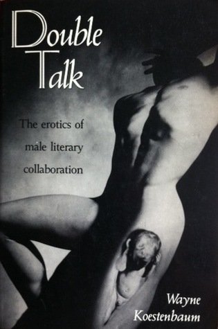 Double Talk: The Erotics of Male Literary Collaboration by Wayne Koestenbaum (1989-09-01)