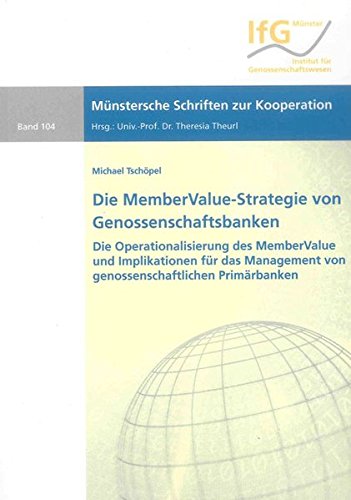 Die MemberValue-Strategie von Genossenschaftsbanken: Die Operationalisierung des MemberValue und Implikationen für das Management von ... (Münstersche Schriften zur Kooperation)
