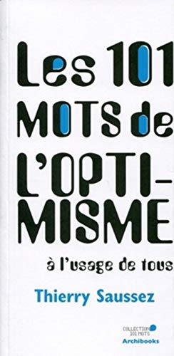 Les 101 mots de l'optimisme à l'usage de tous Les 101 mots de l'optimisme à l'usage de tous