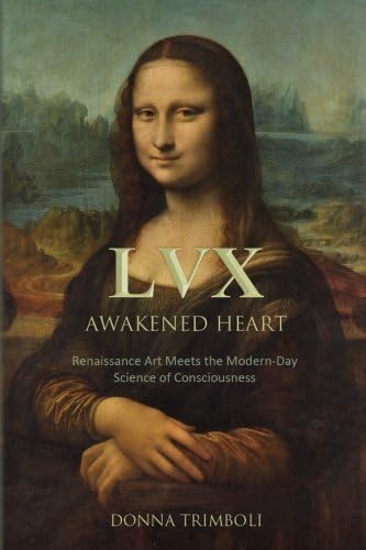 LVX Awakened Heart: Renaissance Art Meets the Modern-Day Science of Consciousness (LVX Awakened Mind)