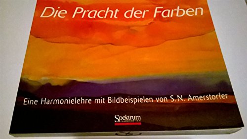 Die Pracht der Farben: Eine Harmonielehre mit Bildbeispielen von S. N. Amerstorfer Buchen