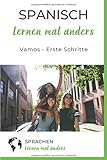 Spanisch lernen mal anders - Vamos - erste Schritte: Lernen mit Themen aus dem spanischen Alltag by Sprachen lernen mal anders