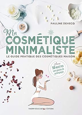 THIERRY SOUCCAR Ma cosmétique minimaliste - Le guide pratique des cosmétiques maison