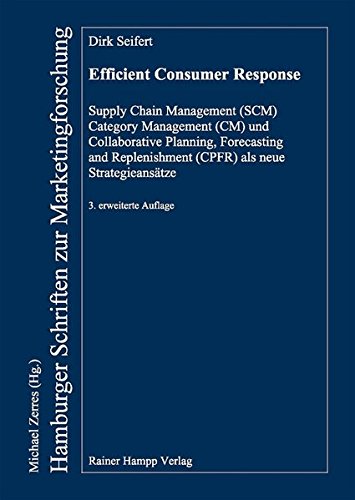 Efficient Consumer Response: Supply Chain Management (SCM), Category Management (CM) and Collaborative Planning, Forecasting and Replenishment (CPFR) ... (Hamburger Schriften zur Marketingforschung)