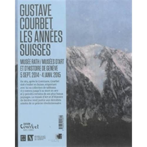 Gustave Courbet, les annees suisses Gustave Courbet, les annees suisses