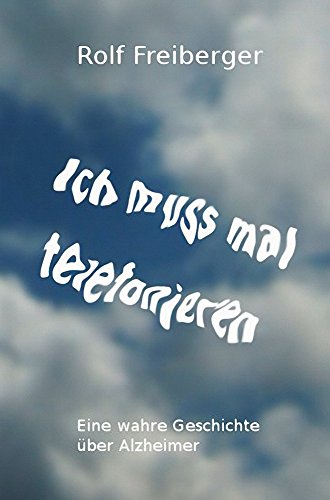 Ich muss mal telefonieren: Eine wahre Geschichte über Alzheimer