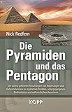 Die Pyramiden und das Pentagon: Die streng geheimen Forschungen von Regierungen und Geheimdiensten zu mystischen Relikten, untergegangenen Zivilisationen und außerirdischen Besuchern by 