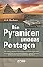 Die Pyramiden und das Pentagon: Die streng geheimen Forschungen von Regierungen und Geheimdiensten zu mystischen Relikten, untergegangenen Zivilisationen und außerirdischen Besuchern by 
