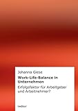 Work-Life-Balance in Unternehmen: Erfolgsfaktor für Arbeitgeber und Arbeitnehmer? by Johanna Giese