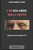 Uno sguardo nella notte: Ripensando Benedetto XVI
