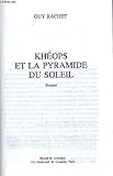 Khéops et la pyramide du Soleil (Le roman des pyramides.)