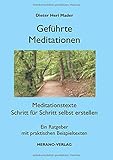 Geführte Meditationen: Meditationstexte Schritt für Schritt selbst erstellen by Dieter Heri Mader