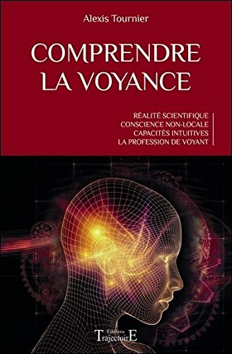 Comprendre la voyance - Réalité scientifique - Conscience non-locale - Capacités intuitives - La profession de voyant Comprendre la voyance - Réalité scientifique - Conscience non-locale - Capacités intuitives - La profession de voyant