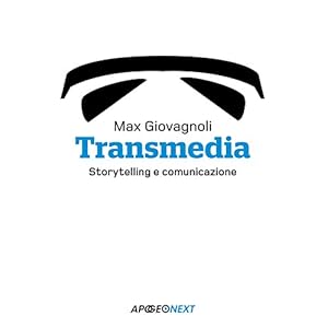 Transmedia: Storytelling e comunicazione Transmedia: Storytelling e comunicazione