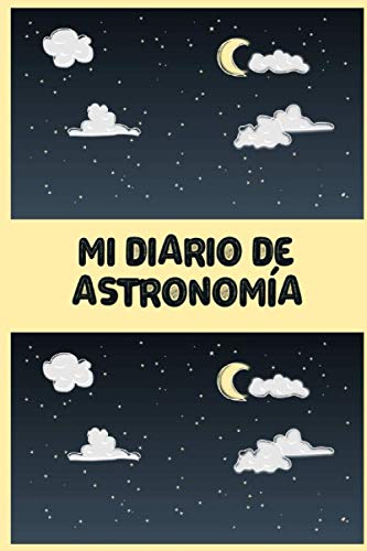 Mi Diario de Astronomía: Es un diario de astronomía para niños con el que van a pode registrar todo acerca de su observación astronómica - Formato 15 ... páginas - Ideal para la astronomía infantil