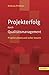 Projekterfolg durch Qualitätsmanagement: Projekte planen und sicher steuern by 