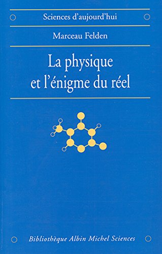 La Physique et l'énigme du réel : Les difficultés d'interprétation de la théorie quantique et de la relativité générale La Physique et l'énigme du réel : Les difficultés d'interprétation de la théorie quantique et de la relativité générale