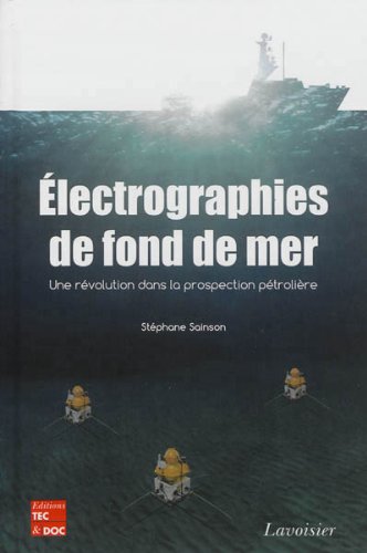 Electrographies de fond de mer : Une révolution dans la prospection pétrolière Electrographies de fond de mer : Une révolution dans la prospection pétrolière