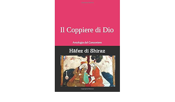 Il Coppiere Di Dio Antologia Dal Canzoniere Hafez Di Shiraz Saccone Carlo Amazon It Libri