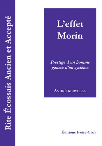 Télécharger Rite Ecossais Ancien et Accepté – L'effet Morin – Prestige d'un homme, genèse d'un système livre En ligne